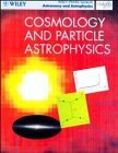 Cosmology and Particle Astrophysics (Wiley-Praxis Series in Astronomy & Astrophysics)