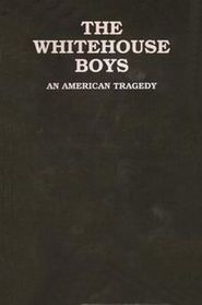 The Whitehouse Boys; An American Tragedy