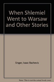 When Shlemiel went to Warsaw, & other stories
