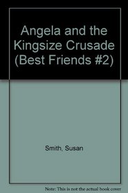 Angela and the Kingsize Crusade (Best Friends #2)