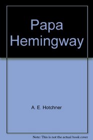 Papa Hemingway: The Ecstasy and Sorrow