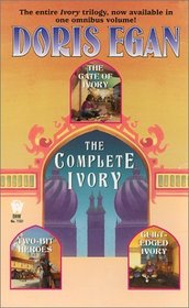 The Complete Ivory : Includes Gate of Ivory; Two-Bit Heroes,  Guilt Edged Ivory