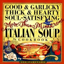Good  Garlicky, Thick  Hearty, Soul-Satisfying, More-Than-Minestrone Italian Soup Cookbook