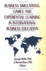 Business Simulations, Games and Experiential Learning in International Business Education (Monograph Published Simultaneously As the Journal of Teachings ... in International Business , Vol 8, No 4)
