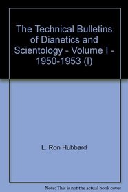 The Technical Bulletins of Dianetics and Scientology - Volume I - 1950-1953 (I)