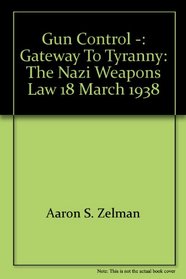 Gun Control -: Gateway to Tyranny: The Nazi Weapons Law 18 March 1938