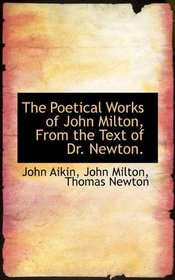 The Poetical Works of John Milton, From the Text of Dr. Newton.