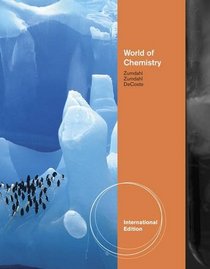 World of Chemistry. by Steven Zumdahl, Susan Zumdahl, Donald J. Decoste