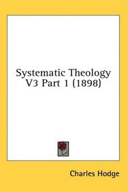 Systematic Theology V3 Part 1 (1898)