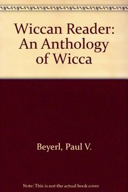 Wiccan Reader: An Anthology of Wicca