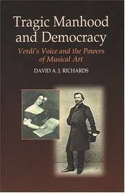 Tragic Manhood And Democracy: Verdi's Voice And The Power Of Musical Art