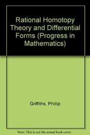 Rational Homotopy Theory and Differential Forms (Progress in mathematics; vol. 16)
