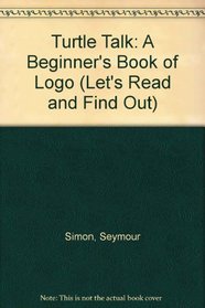 Turtle Talk: A Beginner's Book of Logo (Let's Read and Find Out)