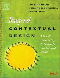 Rapid Contextual Design : A How-to Guide to Key Techniques for User-Centered Design (Morgan Kaufmann Series in Interactive Technologies)