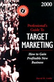 2000 Professional's Guide to Target Marketing: How to Gain Profitable New Business