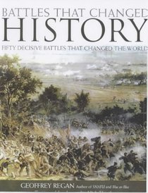 Battles That Changed History: Fifty Decisive Battles That Changed the World