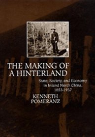 The Making of a Hinterland: State, Society, and Economy in Inland North China, 1853-1937