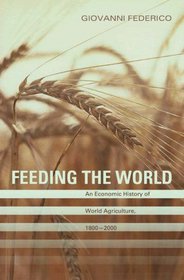 Feeding the World: An Economic History of World Agriculture, 1800-2000 (Princeton Economic History of the Western World)