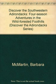 Discover the Southwestern Adirondacks: Four-Season Adventures in the Wild-Forested Foothills (Discover the Adirondacks Series)