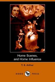 Home Scenes and Home Influence. A Series of Tales and Sketches (Dodo Press)