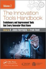 The Innovation Tools Handbook, Volume 2: Evolutionary and Improvement Tools that Every Innovator Must Know