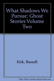 What Shadows We Pursue: Ghost Stories Volume Two