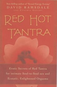 Red Hot Tantra: Erotic Secrets of Red Tantra for Intimate, Soul-to-Soul Sex and Ecstatic, Enlightened Orgasms