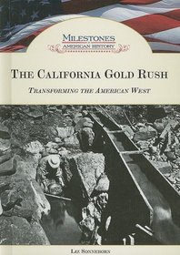 The California Gold Rush: Transforming the American West (Milestones in American History)