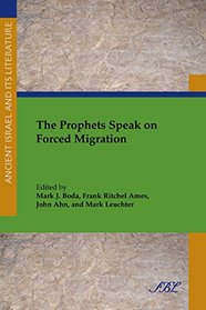 The Prophets Speak on Forced Migration (Ancient Israel and Its Literature)