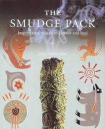 The Smudge Pack: Inspirational Rituals to Cleanse and Heal