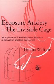 Exposure Anxiety - The Invisible Cage: An Exploration of Self-Protection Response in the Autism Spectrum