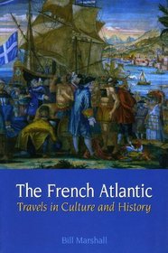 The French Atlantic: Travels in Culture and History (Liverpool University Press - Contemporary French & Francophone Cultures)