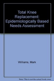 Total Knee Replacement: Epidemiologically Based Needs Assessment