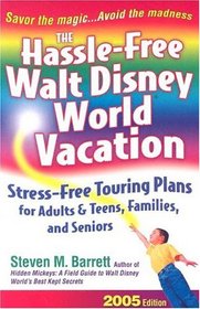 The Hassle-Free Walt Disney World Vacation : 2005 Edition (Hassle Free Walt Disney World Vacation)