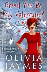 Ghoul You Be My Valentine? (A Ravenmist Whodunit Paranormal Cozy Mystery)