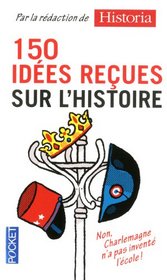 150 idées reçues sur l'histoire (French Edition)