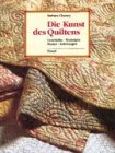Die Kunst des Quiltens. Geschichte - Techniken - Muster - Anleitungen.
