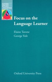 Focus on the Language Learner: Approaches to Identifying and Meeting the Needs of Second Language Learners (Oxford English)