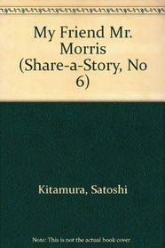 MY FRIEND MR MORRIS (Share-a-Story, No 6)