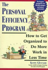 The Personal Efficiency Program: How to Get Organized to Do More Work in Less Time