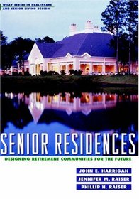 Senior Residences : Designing Retirement Communities for the Future (Wiley Series in Healthcare and Senior Living Design)