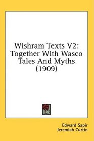 Wishram Texts V2: Together With Wasco Tales And Myths (1909)