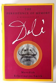 The Persistence of Memory : A Biography of Dali