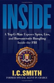Inside : A Top G-Man Exposes Spies, Lies, and Bureaucratic Bungling in the FBI