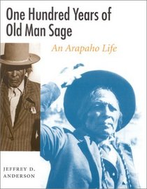 One Hundred Years of Old Man Sage: An Arapaho Life (Studies in the Anthropology of North American Indians Series)