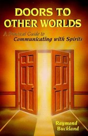 Doors to Other Worlds: A Practical Guide to Communicating With Spirits
