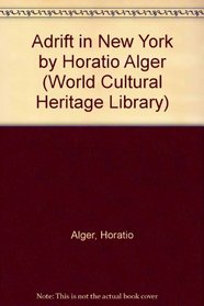 Adrift in New York by Horatio Alger (World Cultural Heritage Library)