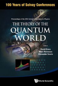 The Theory of the Quantum World: Proceedings of the 25th Solvay Conference on Physics
