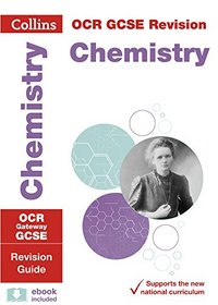 Collins OGR GCSE Revision: Chemistry: OCR Gateway GCSE: Revision Guide (Collins GCSE Revision and Practice: New 2016 Curriculum)