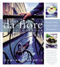 The Da Fiore Cookbook : Recipes from Venice's Best Restaurant